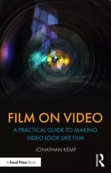 Film on VideoA Practical Guide to Making Video Look like Film