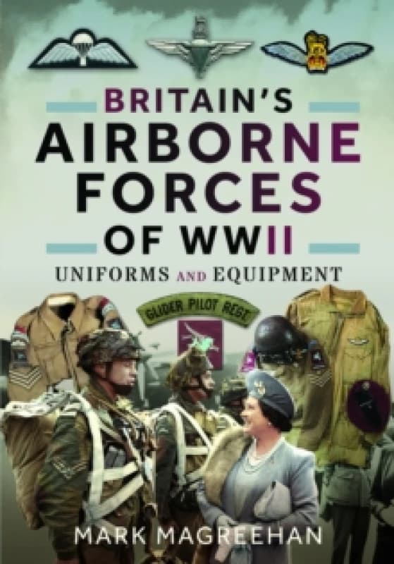 Britain's Airborne Forces of WWII : Uniforms and Equipment Paperback / softback