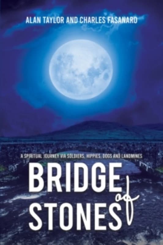 Bridge of Stones : A Spiritual Journey via Soldiers, Hippies, Dogs and Landmines Paperback / softback