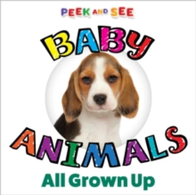 Peek and See Baby Animals All Grown Up Board book