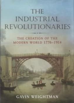 The Industrial Revolutionaries by Gavin Weightman Hardback