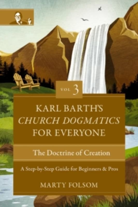 Karl Barth's Church Dogmatics for Everyone Volume 3 The Doctrine of Creation. Paperback. By Marty Folsom, Karl Barth Books