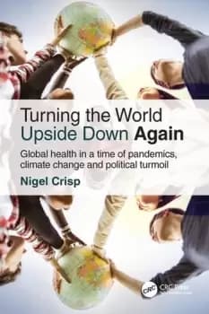 Turning the World Upside Down AgainGlobal health in a time of pandemics climate change and political turmoil
