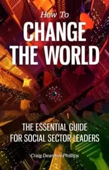 How to Change The World : The essential guide for social sector leaders