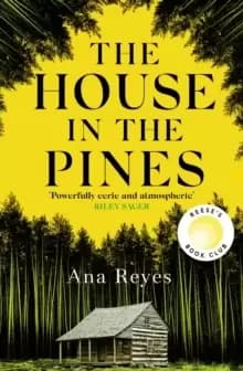 The House in the Pines : The Gripping New York Times Bestseller and Reese Witherspoon Book Club Pick