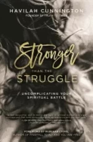 stronger than the struggle uncomplicating your spiritual battle