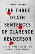 three death sentences of clarence henderson a battle for racial justice at