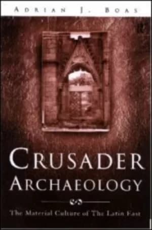 Crusader archaeology by Adrian J Boas