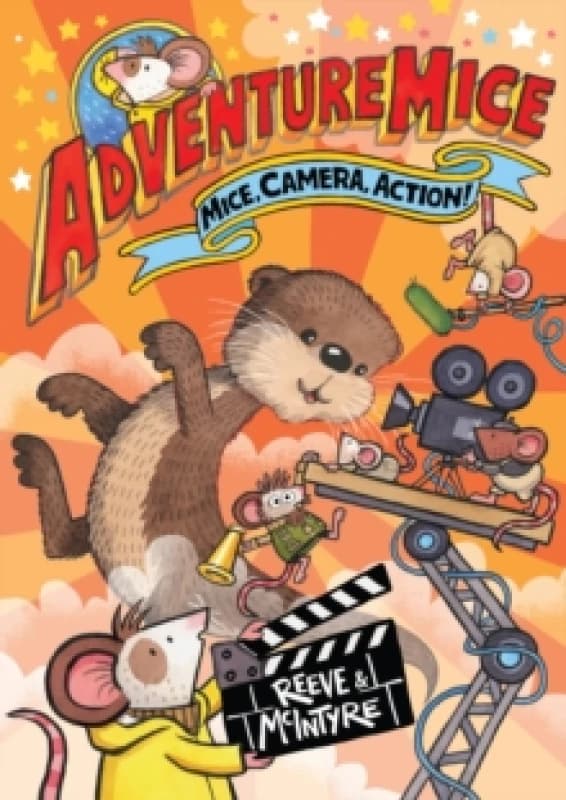 Adventuremice: Mice, Camera, Action! - from bestselling creative dream team, Reeve and McIntyre Paperback / softback
