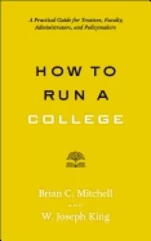 how to run a college a practical guide for trustees faculty administrators