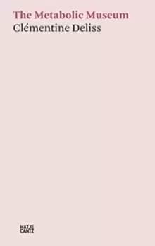 Clementine Deliss : The Metabolic Museum