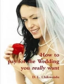 How to Pay for the Wedding You Really Want by D. L Chikwendu Paperback