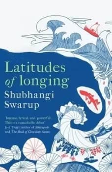 Latitudes of longing by Shubhangi Swarup