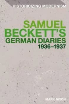 Samuel Becketts German Diaries 1936-1937 by Mark Nixon Hardback