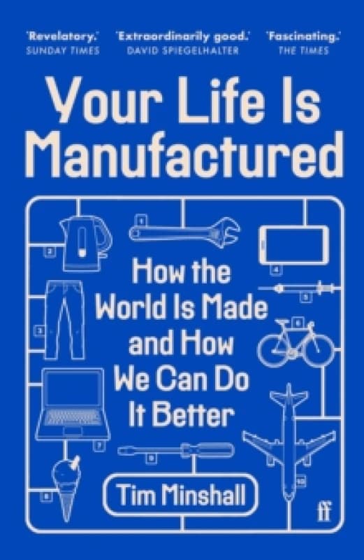 Your Life Is Manufactured : How the World is Made and How We Can Do it Better Paperback / softback