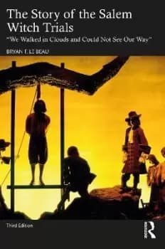 The Story of the Salem Witch Trials by Bryan Le Beau