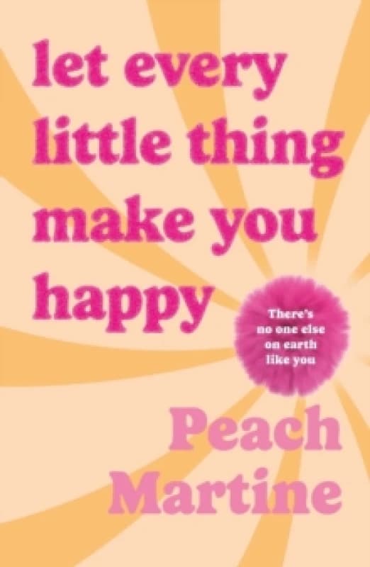Let Every Little Thing Make You Happy : Poetry to make you laugh, cry and forget your ex Hardback