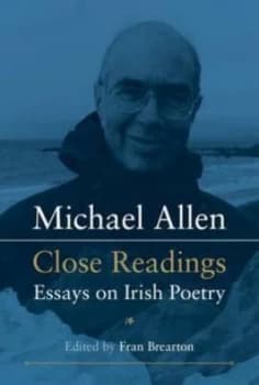 Michael Allen Close Readings Essays on Irish Poetry by Fran Brearton Book
