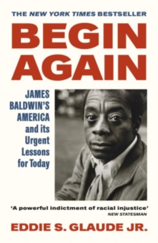 Begin Again : James Baldwins America and Its Urgent Lessons for Today Paperback / softback