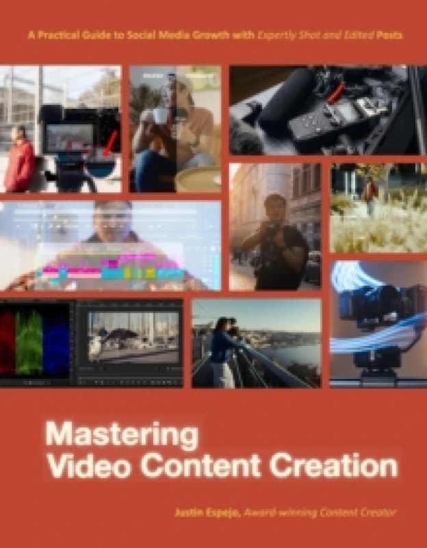 Mastering Video Content Creation : A Practical Guide to Social Media Growth with Expertly Shot and Edited Posts Paperback / softback