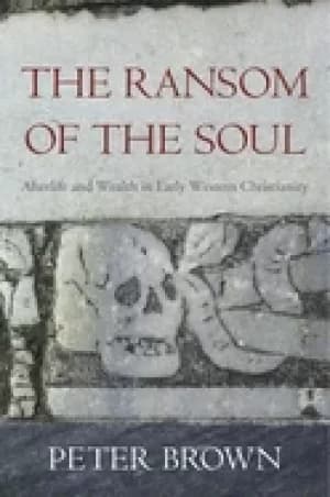 ransom of the soul afterlife and wealth in early western christianity
