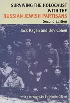 Surviving the Holocaust with the Russian Jewish Partisans by Dov Cohen