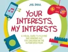 Your Interests, My Interests : A Visual Guide to Playing and Hanging out for Children on the Autism Spectrum