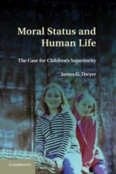 Moral Status and Human Life by James G. Dwyer Hardback