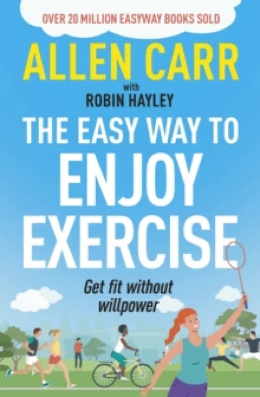 Allen Carr's Easy Way to Enjoy Exercise : Get Fit Without Willpower Paperback / softback
