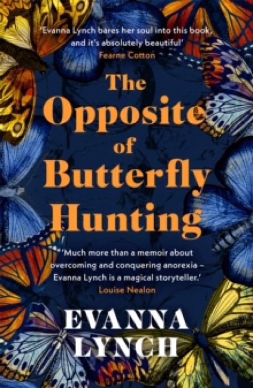 The Opposite of Butterfly Hunting : A powerful memoir of overcoming an eating disorder Paperback / softback