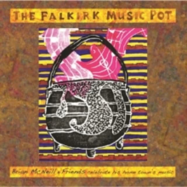 The Falkirk Music Pot: Brian McNeill & Friends Celebrate His Home Town's Music CD / Album