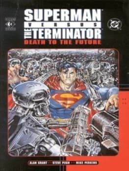 Superman Versus the Terminator by Alan Grant and Steve Pugh and Mike Perkins and David Stewart and Clem Robbins Book