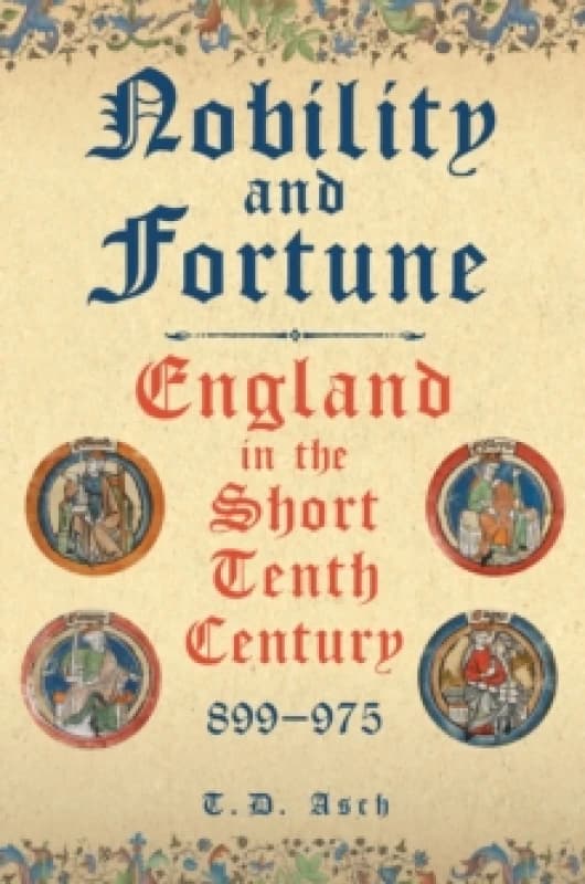 Nobility and Fortune : England in the Short Tenth Century, 899-975 Hardback