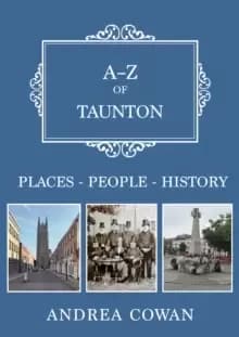 A-Z of Taunton : Places-People-History