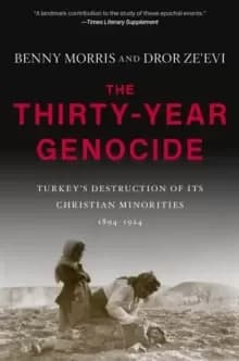 The Thirty-Year Genocide : Turkey's Destruction of Its Christian Minorities, 1894-1924