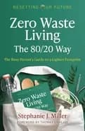 zero waste living the 80 20 way the busy persons guide to a lighter footpri
