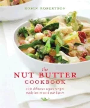 nut butter cookbook 100 delicious vegan recipes made better with nut butter