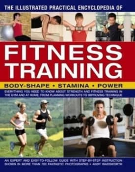 The Illustrated Practical Encyclopedia of Fitness Training by Andy Wadsworth Book