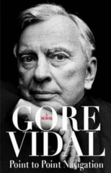Point to Point Navigation by Gore Vidal Hardback