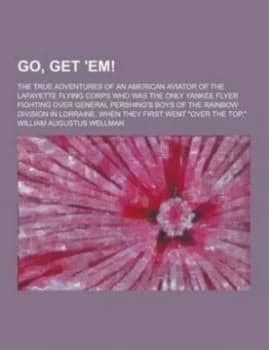 Go Get em the True Adventures of an American Aviator of the Lafayette F Paperback