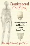 craniosacral chi kung integrating body and emotion in the cosmic flow