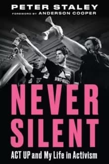 Never Silent : ACT UP and My Life in Activism