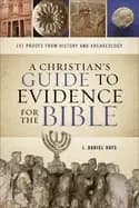 christians guide to evidence for the bible 101 proofs from history and arch