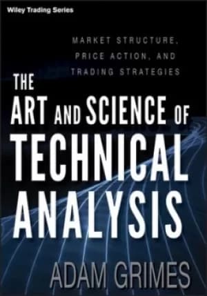 The art and science of technical analysis by Adam Grimes