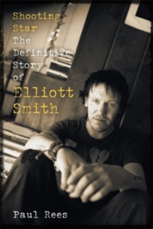 Shooting Star : The Definitive Story of Elliott Smith Hardback