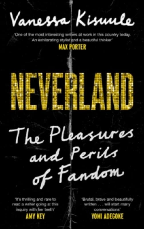 Neverland : The pleasures and perils of fandom Hardback