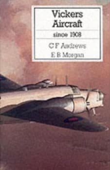 Vickers Aircraft since 1908 by C. F Andrews and E. B Morgan Hardback