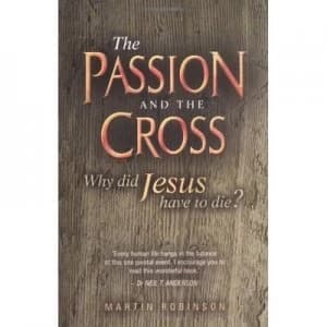 The Passion and the Cross by Martin Robinson Book