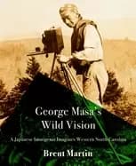 george masas wild vision a japanese immigrant imagines western north caroli