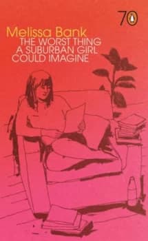 The Worst Thing a Suburban Girl Could Imagine by Melissa Bank Book